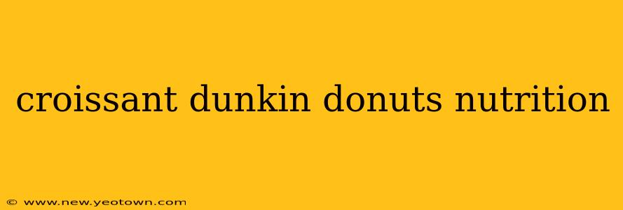 croissant dunkin donuts nutrition