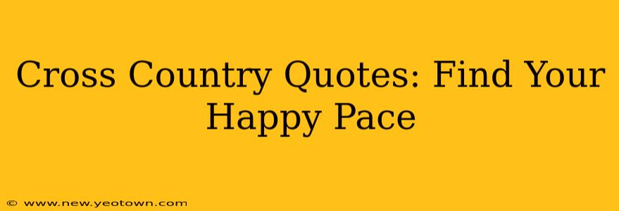 Cross Country Quotes: Find Your Happy Pace