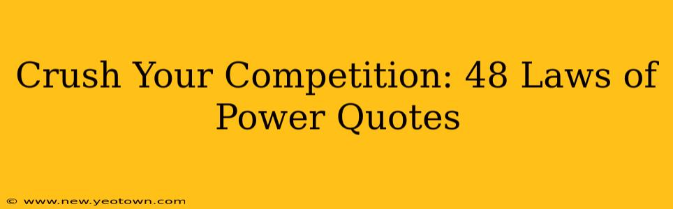 Crush Your Competition: 48 Laws of Power Quotes