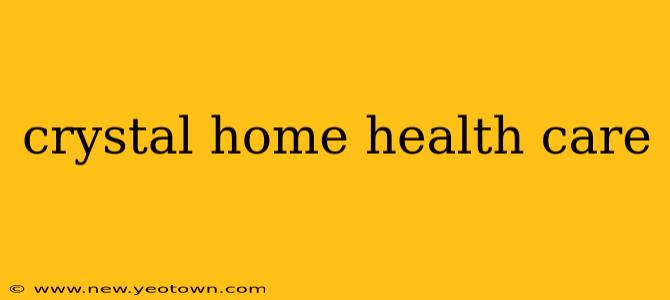 crystal home health care