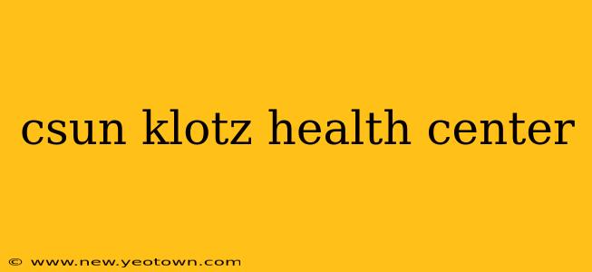csun klotz health center