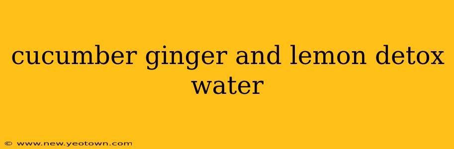 cucumber ginger and lemon detox water