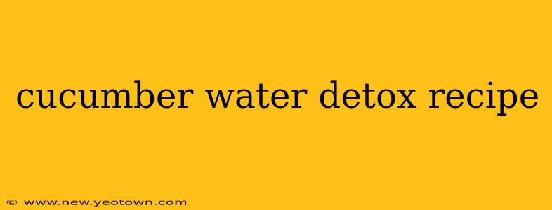 cucumber water detox recipe