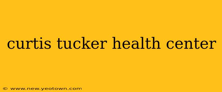 curtis tucker health center