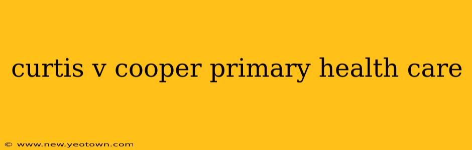 curtis v cooper primary health care