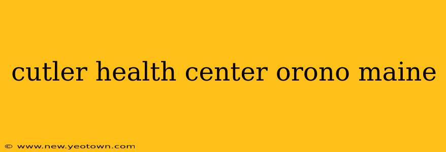 cutler health center orono maine