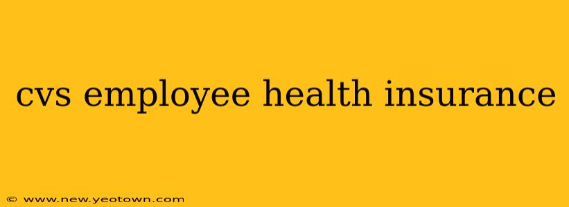 cvs employee health insurance