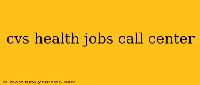 cvs health jobs call center