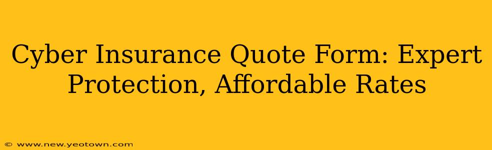 Cyber Insurance Quote Form: Expert Protection, Affordable Rates