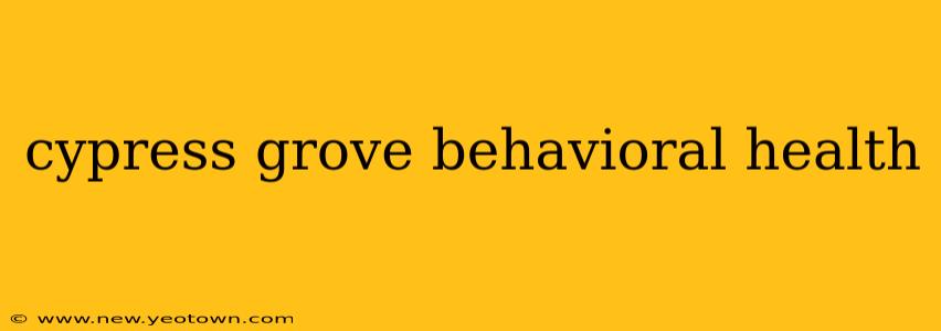 cypress grove behavioral health