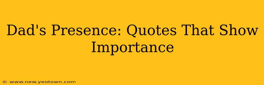 Dad's Presence: Quotes That Show Importance