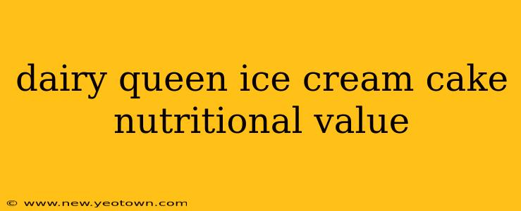 dairy queen ice cream cake nutritional value