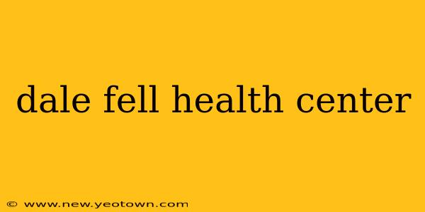 dale fell health center
