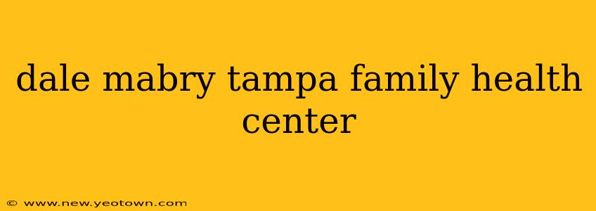 dale mabry tampa family health center