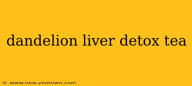 dandelion liver detox tea