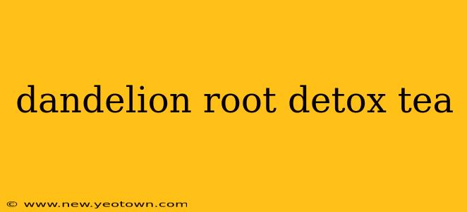 dandelion root detox tea
