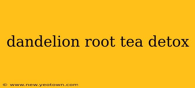 dandelion root tea detox