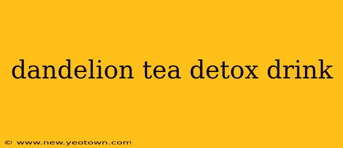 dandelion tea detox drink