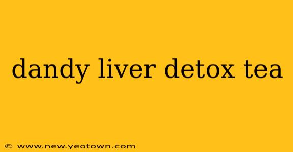 dandy liver detox tea