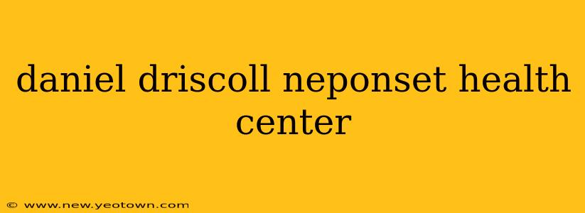 daniel driscoll neponset health center