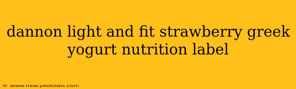 dannon light and fit strawberry greek yogurt nutrition label
