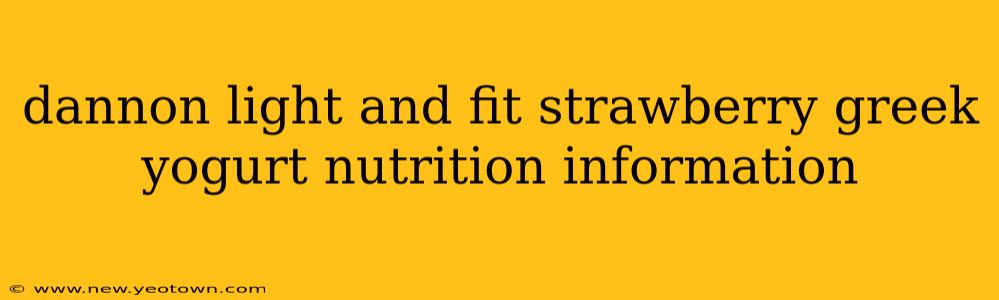 dannon light and fit strawberry greek yogurt nutrition information
