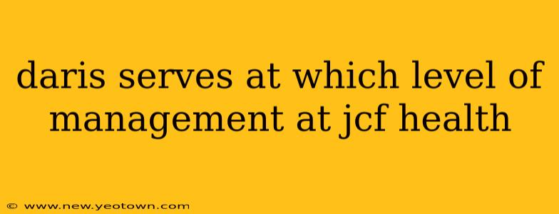 daris serves at which level of management at jcf health
