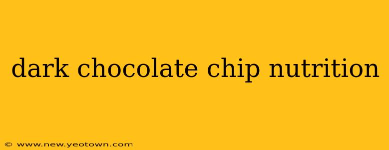 dark chocolate chip nutrition
