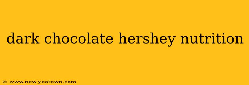 dark chocolate hershey nutrition