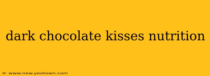 dark chocolate kisses nutrition