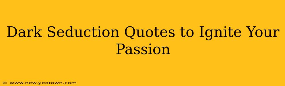 Dark Seduction Quotes to Ignite Your Passion