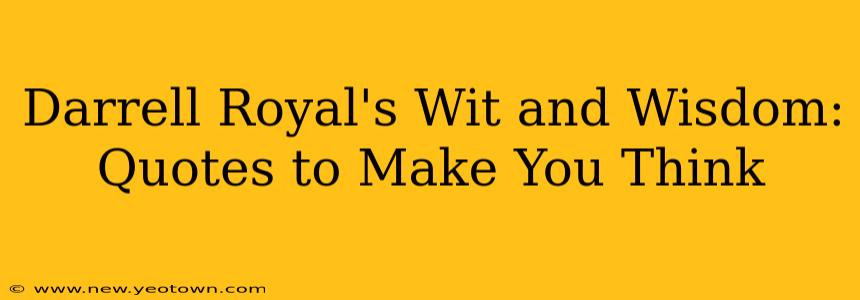 Darrell Royal's Wit and Wisdom: Quotes to Make You Think