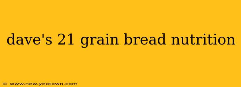 dave's 21 grain bread nutrition