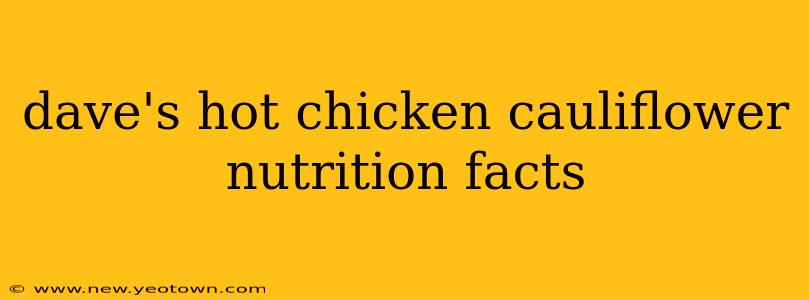 dave's hot chicken cauliflower nutrition facts
