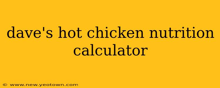 dave's hot chicken nutrition calculator