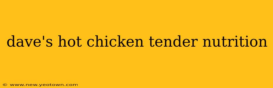 dave's hot chicken tender nutrition