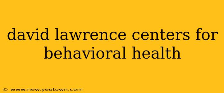 david lawrence centers for behavioral health