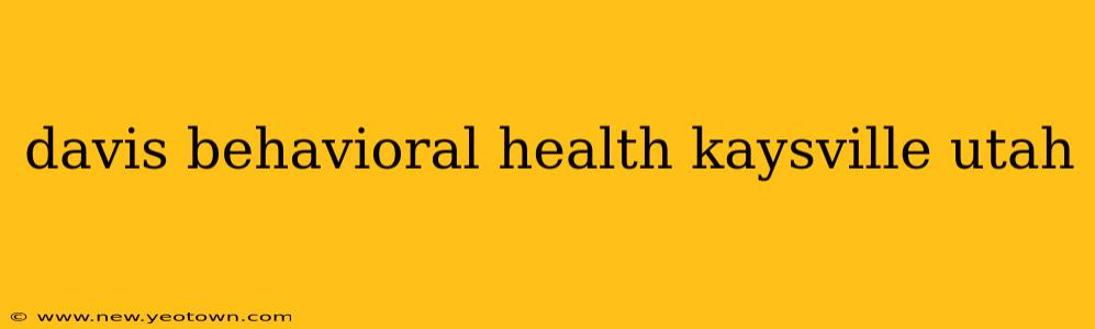 davis behavioral health kaysville utah
