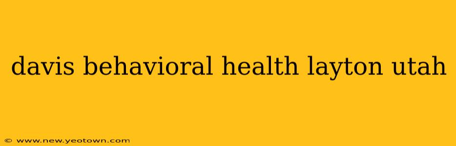 davis behavioral health layton utah