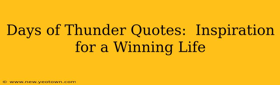 Days of Thunder Quotes:  Inspiration for a Winning Life