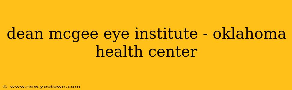 dean mcgee eye institute - oklahoma health center
