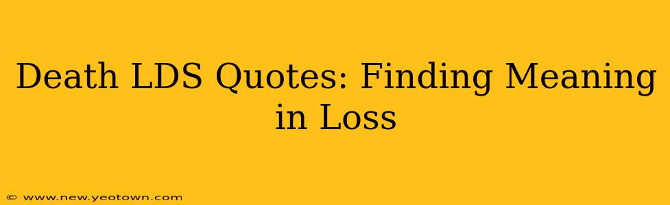 Death LDS Quotes: Finding Meaning in Loss