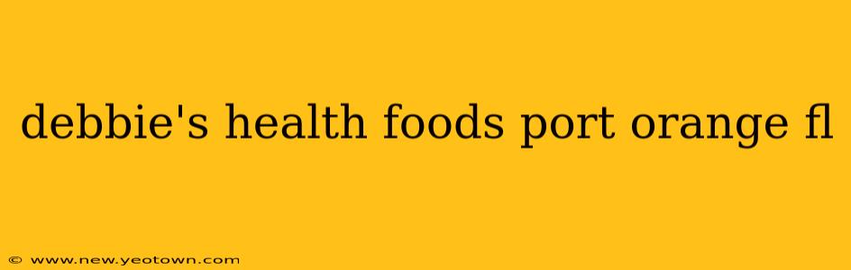 debbie's health foods port orange fl