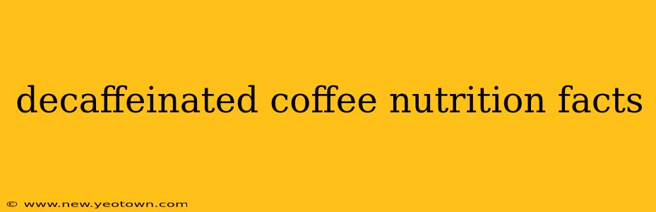 decaffeinated coffee nutrition facts