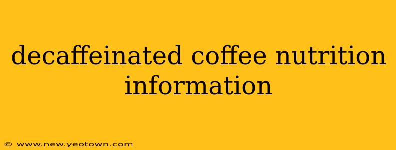 decaffeinated coffee nutrition information