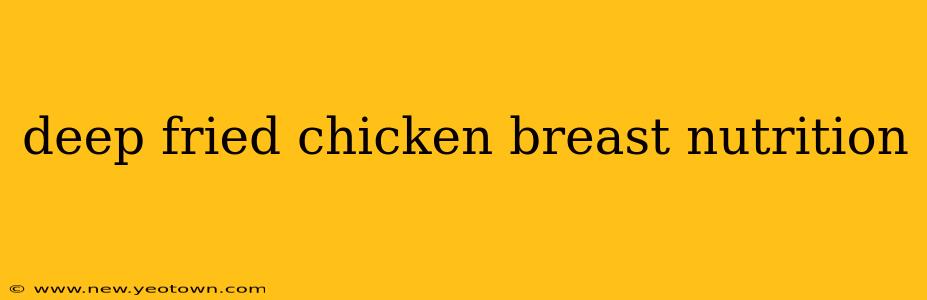 deep fried chicken breast nutrition