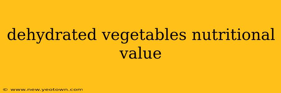 dehydrated vegetables nutritional value