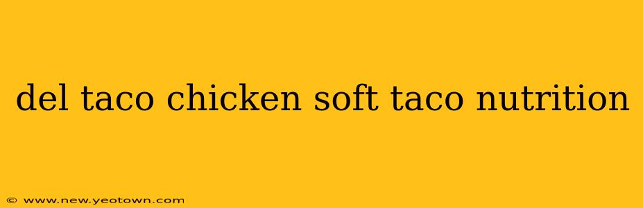del taco chicken soft taco nutrition
