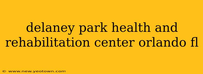 delaney park health and rehabilitation center orlando fl