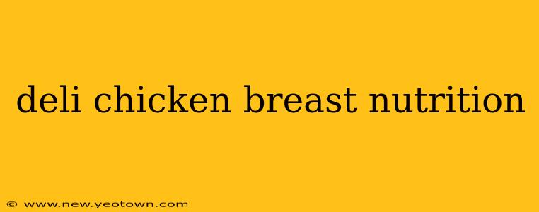 deli chicken breast nutrition